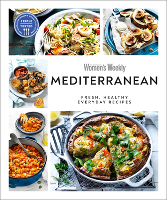 Australian Women's Weekly Mediterranean: Fresh, Healthy Everyday Recipes - Australian Women's Weekly