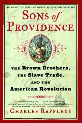 Sons of Providence: The Brown Brothers, the Slave Trade, and the American Revolution - Charles Rappleye