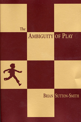 Ambiguity of Play (Revised) - Brian Sutton-smith