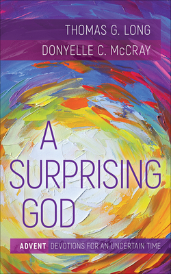 A Surprising God: Advent Devotions for an Uncertain Time - Thomas G. Long