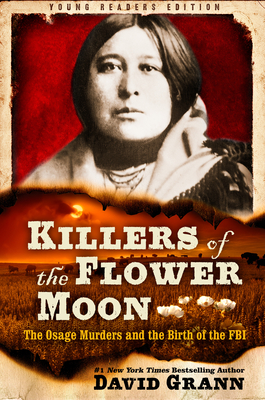 Killers of the Flower Moon: Adapted for Young Readers: The Osage Murders and the Birth of the FBI - David Grann