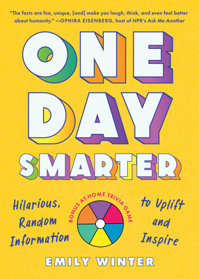 One Day Smarter: Hilarious, Random Information to Uplift and Inspire - Emily Winter