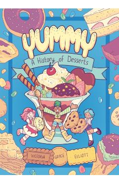 Yummy: A History of Desserts (a Graphic Novel) - Victoria Grace Elliott
