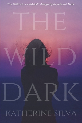 The Wild Dark - Katherine Silva