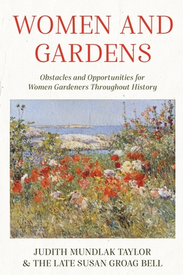 Women and Gardens: Obstacles and Opportunities for Women Gardeners Throughout History - Judith Mundlak Taylor