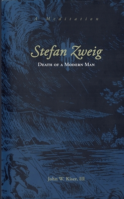 Stefan Zweig: Death of a Modern Man - John W. Kiser