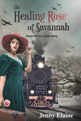 The Healing Rose of Savannah: Inspired by a true story - Jenny Elaine