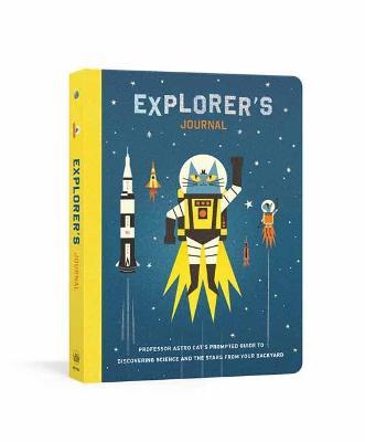 Explorer's Journal: Professor Astro Cat's Prompted Guide to Discovering Science and the Stars from Your Backyard - Dominic Walliman