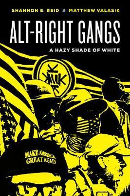 Alt-Right Gangs: A Hazy Shade of White - Shannon E. Reid