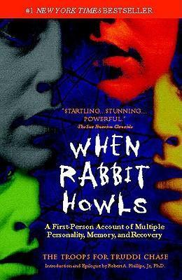 When Rabbit Howls: A First-Person Account of Multiple Personality, Memory, and Recovery - Truddi Chase