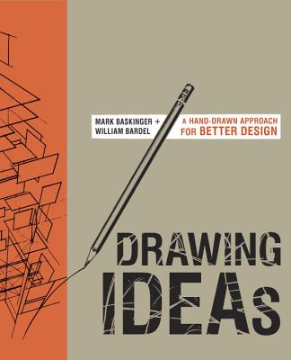 Drawing Ideas: A Hand-Drawn Approach for Better Design - Mark Baskinger