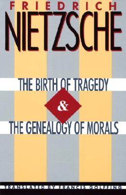 The Birth of Tragedy & the Genealogy of Morals - Friedrich Wilhelm Nietzsche