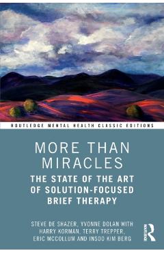 More Than Miracles: The State of the Art of Solution-Focused Brief Therapy - Steve De Shazer