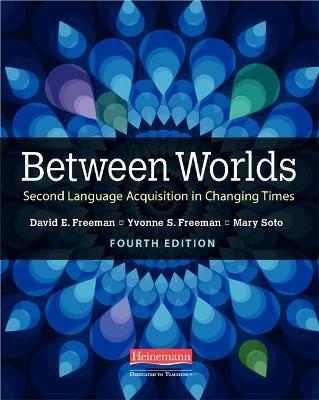 Between Worlds, Fourth Edition: Second Language Acquisition in Changing Times - David E. Freeman