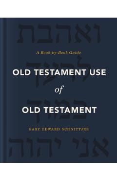 Old Testament Use of Old Testament: A Book-By-Book Guide - Gary Edward Schnittjer