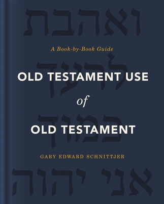 Old Testament Use of Old Testament: A Book-By-Book Guide - Gary Edward Schnittjer