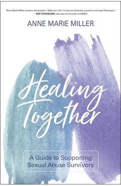 Coperta cărții 'Healing Together: A Guide to Supporting Sexual Abuse Survivors - Anne Miller'