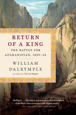 Return of a King: The Battle for Afghanistan, 1839-42 - William Dalrymple