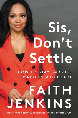 Sis, Don't Settle: How to Stay Smart in Matters of the Heart - Faith Jenkins