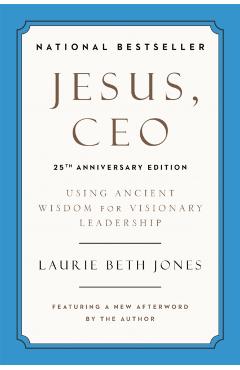Jesus, CEO: Using Ancient Wisdom for Visionary Leadership - Laurie Beth Jones
