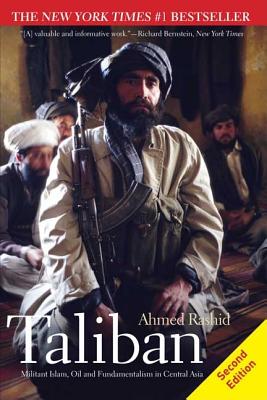 Taliban: Militant Islam, Oil and Fundamentalism in Central Asia - Ahmed Rashid