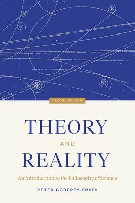 Theory and Reality: An Introduction to the Philosophy of Science, Second Edition - Peter Godfrey-smith