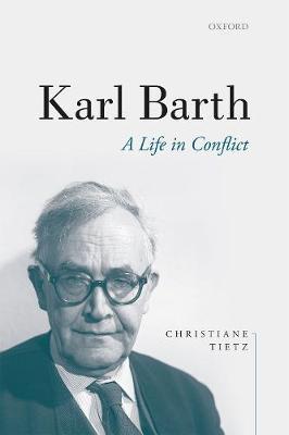 Karl Barth: A Life in Conflict - Christiane Tietz