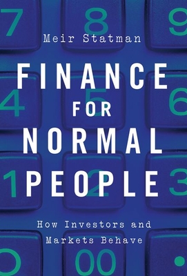 Finance for Normal People: How Investors and Markets Behave - Meir Statman