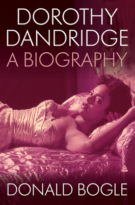 Dorothy Dandridge: A Biography - Donald Bogle