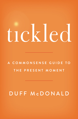 Tickled: A Commonsense Guide to the Present Moment - Duff Mcdonald