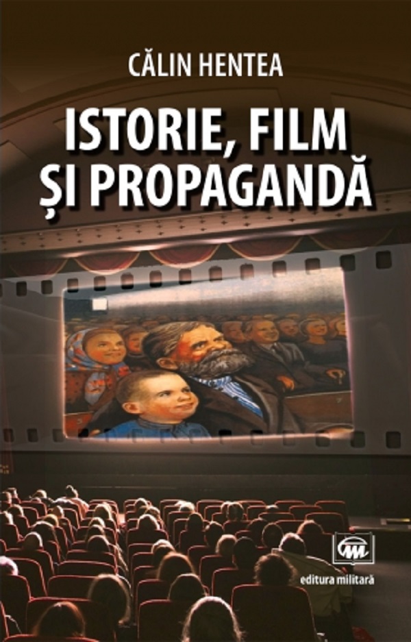 Istorie, film si propaganda - Calin Hentea