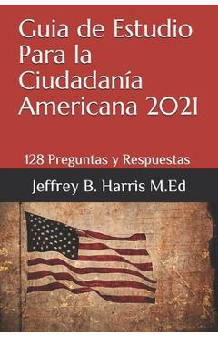 Coperta cărții 'Guia de Estudio Para la Ciudadan�a Americana: 128 Preguntas y Respuestas Espanol - Jeffrey B. Harris'