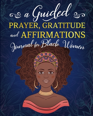 A Guided Prayer Gratitude and Affirmations Journal for Black Women: 52 Gratitude Prompts, 52 Affirmations, 52 Bible Verses, Weekly Reflection Pages, 8 - Simply For You Publications