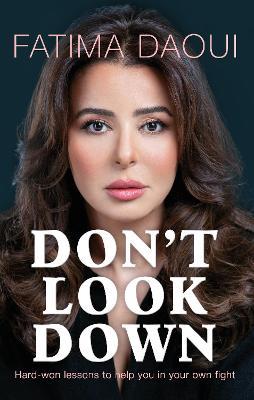 Don't Look Down: Hard-won lessons to help you in your own fight - Fatima Daoui