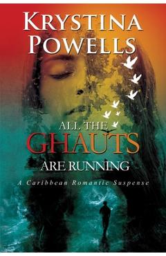 Coperta cărții 'All The Ghauts Are Running: A Caribbean Romantic Suspense - Krystina Powells'