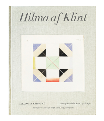 Hilma AF Klint: Parsifal and the Atom 1916-1917: Catalogue Raisonn� Volume IV - Hilma Af Klint
