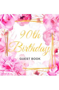 90th Birthday Guest Book: Gold Frame and Letters Pink Roses Floral Watercolor Theme, Best Wishes from Family and Friends to Write in, Guests Sig - Birthday Guest Books Of Lorina