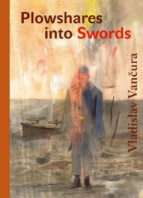 Ploughshares Into Swords - Vladislav Vancura