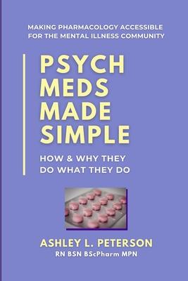 Psych Meds Made Simple: How & Why They Do What They Do - Ashley L. Peterson