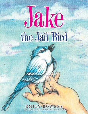 Jake the Jail Bird - Emily Bowles