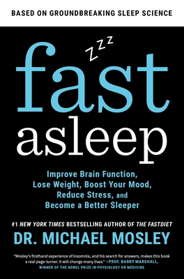 Fast Asleep: Improve Brain Function, Lose Weight, Boost Your Mood, Reduce Stress, and Become a Better Sleeper - Michael Mosley