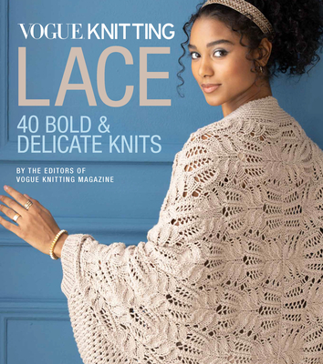 Vogue(r) Knitting Lace: 40 Bold & Delicate Knits - Editors Of Vogue Knitting Magazine