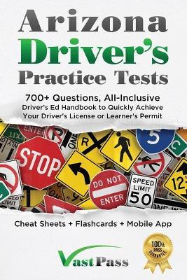 Arizona Driver's Practice Tests: 700+ Questions, All-Inclusive Driver's Ed Handbook to Quickly achieve your Driver's License or Learner's Permit (Chea - Stanley Vast