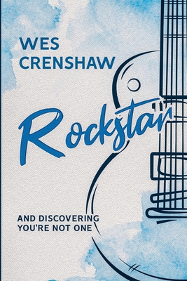 Rockstar: And Discovering You're Not One - Wes Crenshaw