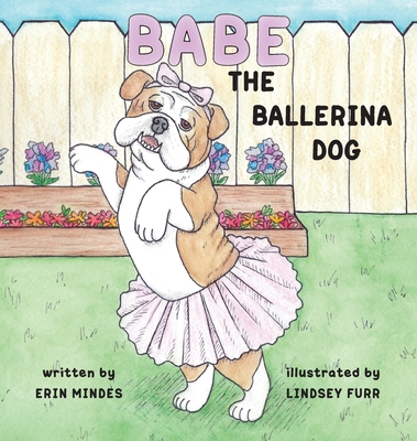 Babe the Ballerina Dog - Erin Mindes