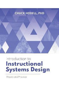 Coperta cărții 'Introduction to Instructional Systems Design: Theory and Practice - Chuck Hodell'