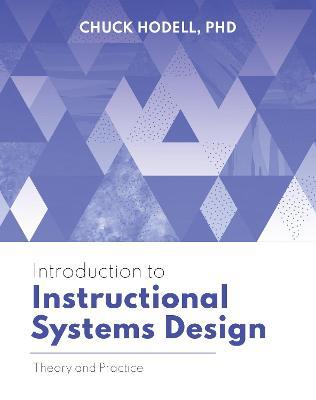 Introduction to Instructional Systems Design: Theory and Practice - Chuck Hodell