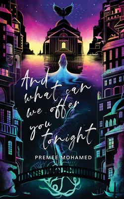 And What Can We Offer You Tonight - Premee Mohamed