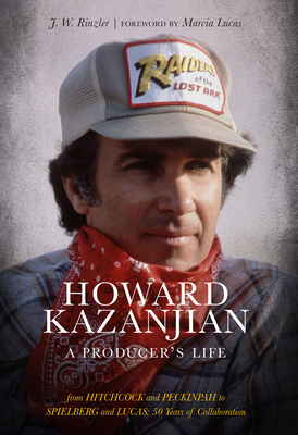 Howard Kazanjian: A Producer's Life - J. W. Rinzler