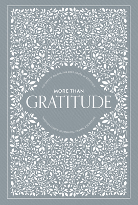 More Than Gratitude: 100 Days of Cultivating Deep Roots of Gratitude Through Guided Journaling, Prayer, and Scripture - Korie Herold